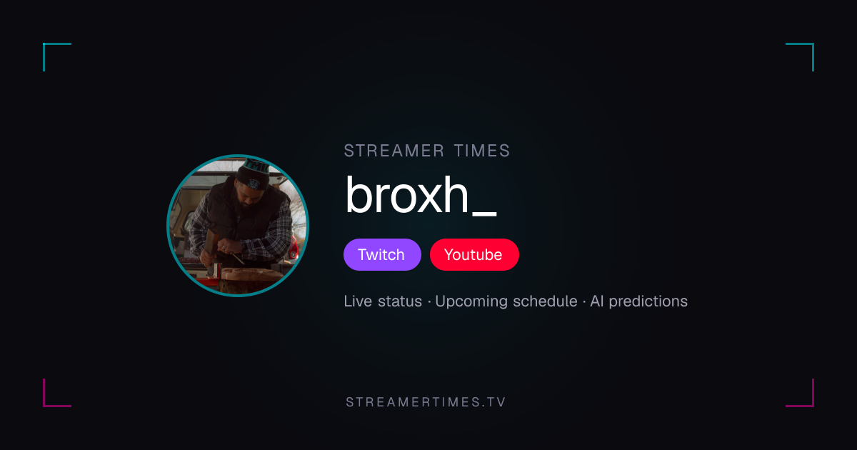 broxh_ Stream Schedule — Next Stream & Live Status